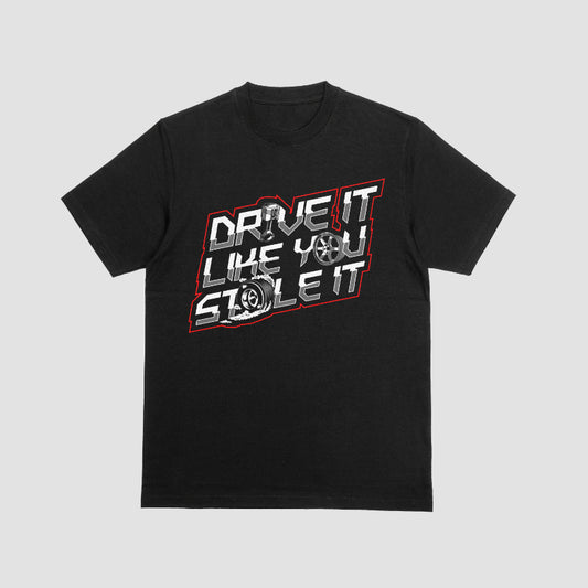 Drive it like you stole it T-shirt